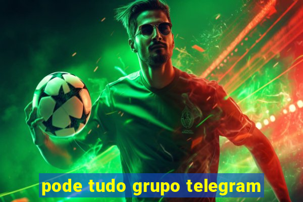 pode tudo grupo telegram